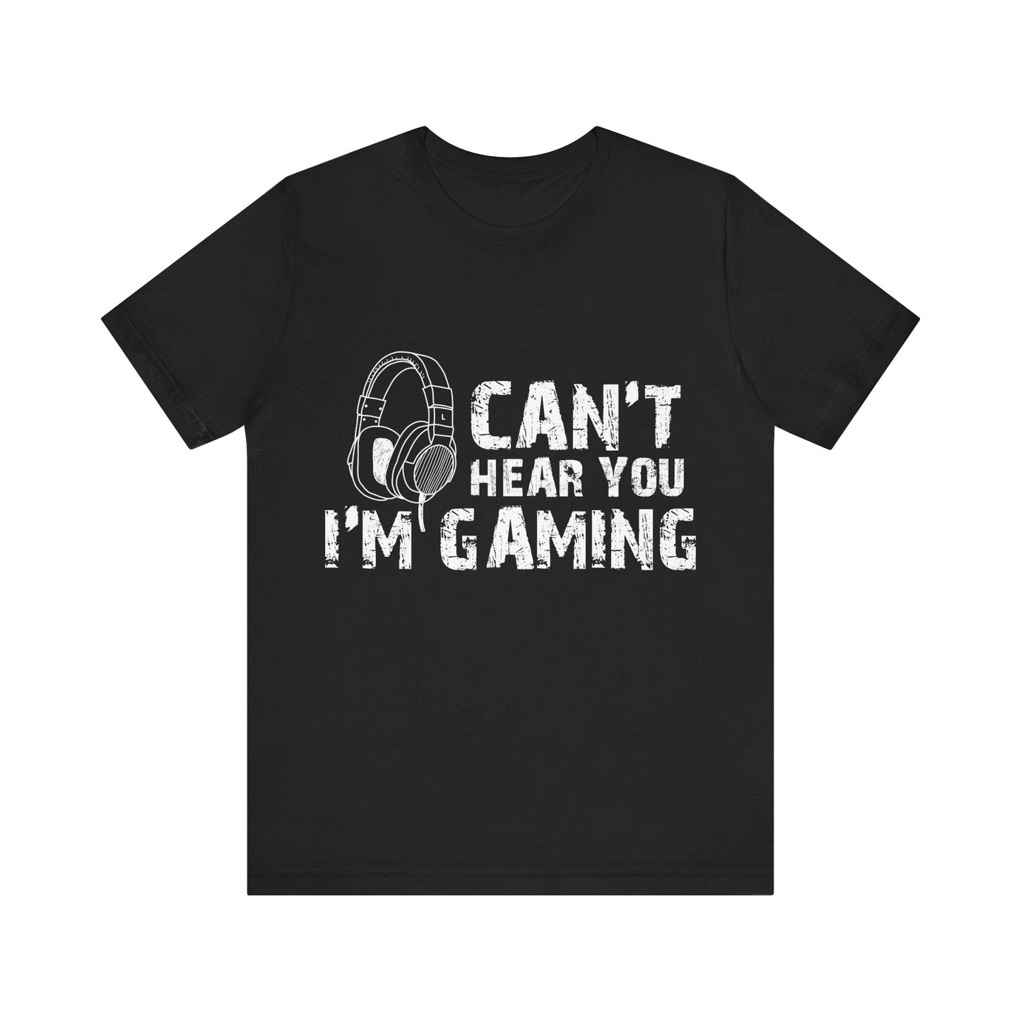 Can't Hear You I'm Gaming T-shirt