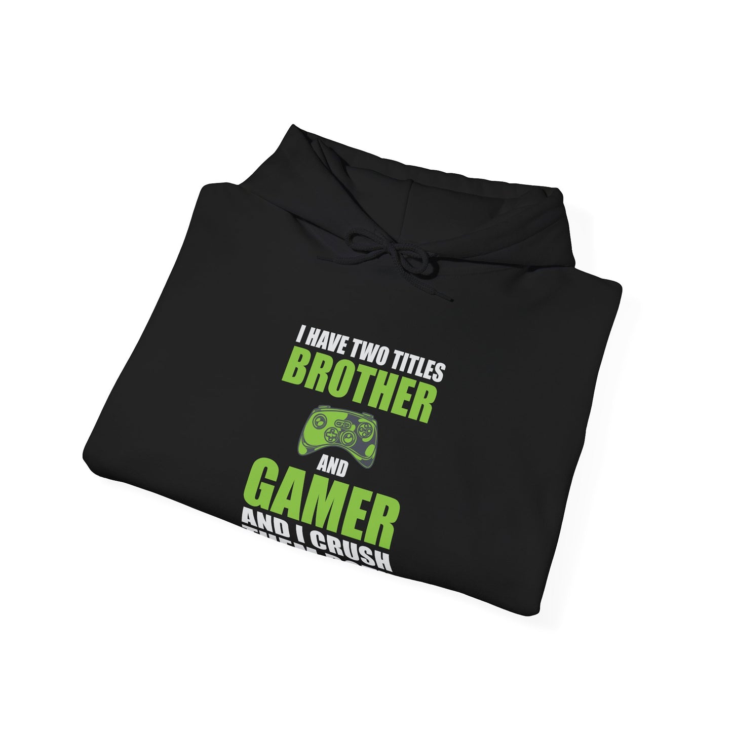 I Have Two Titles Brother And Gamer Hooded Sweatshirt
