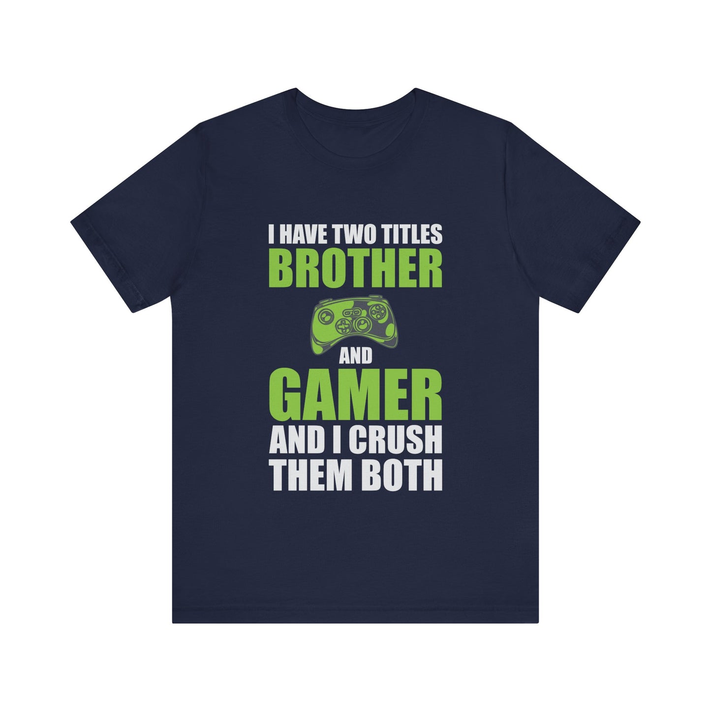 I Have Two Titles Brother And Gamer T-shirt