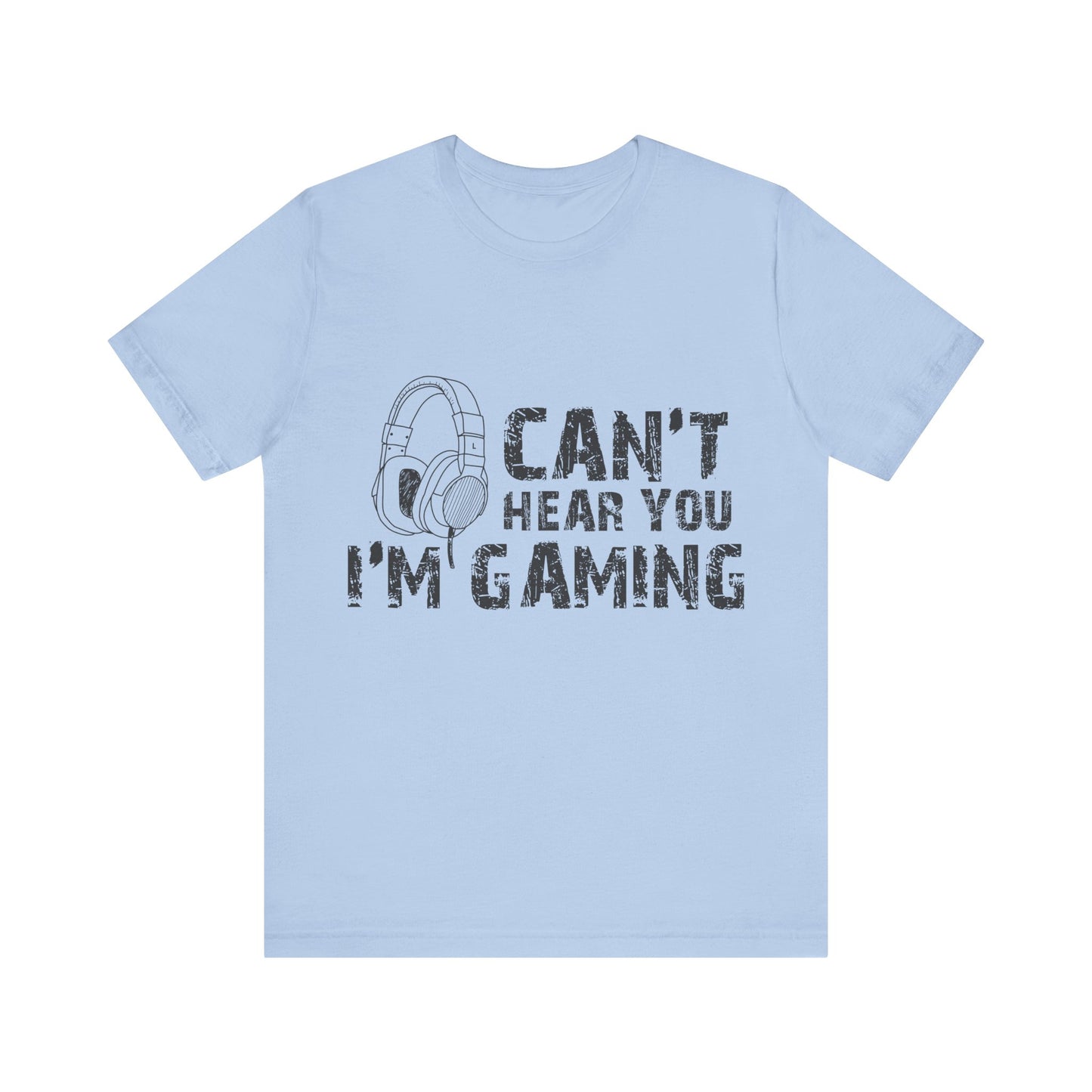 Can't Hear You I'm Gaming T-shirt