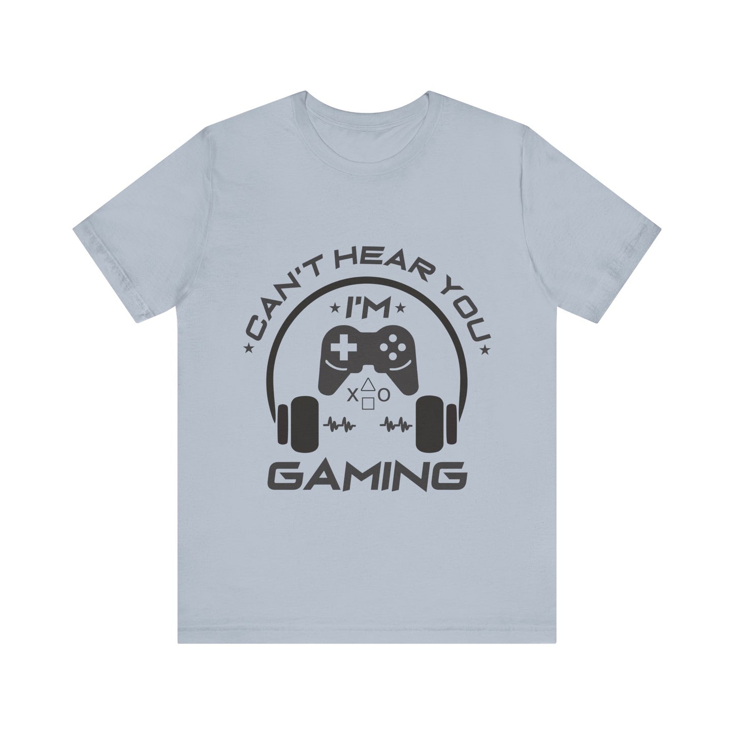 Can't Hear You I'm Gaming T-shirt