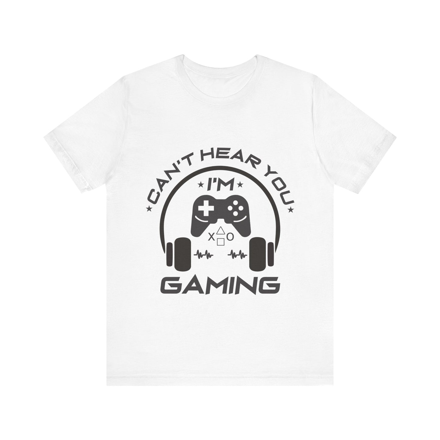 Can't Hear You I'm Gaming T-shirt