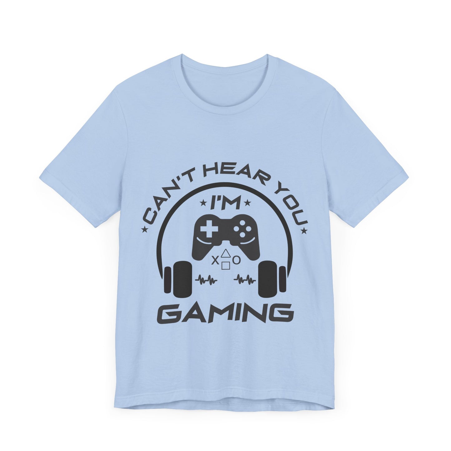 Can't Hear You I'm Gaming T-shirt