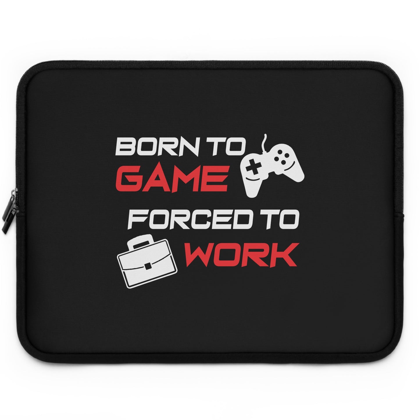 Born To Game Forced To Work Laptop Sleeve