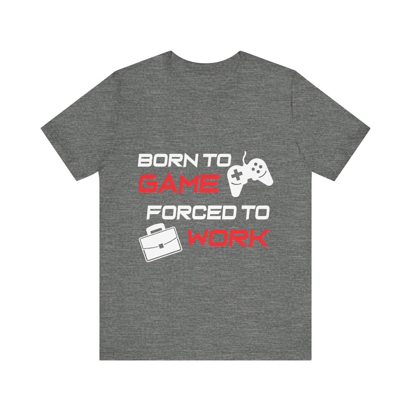 Born To Game Forced To Work T-shirt