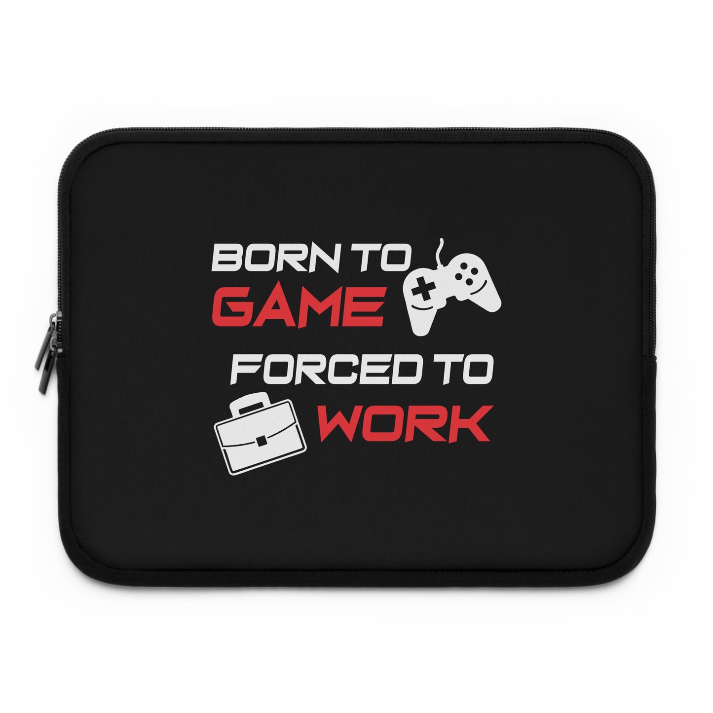 Born To Game Forced To Work Laptop Sleeve