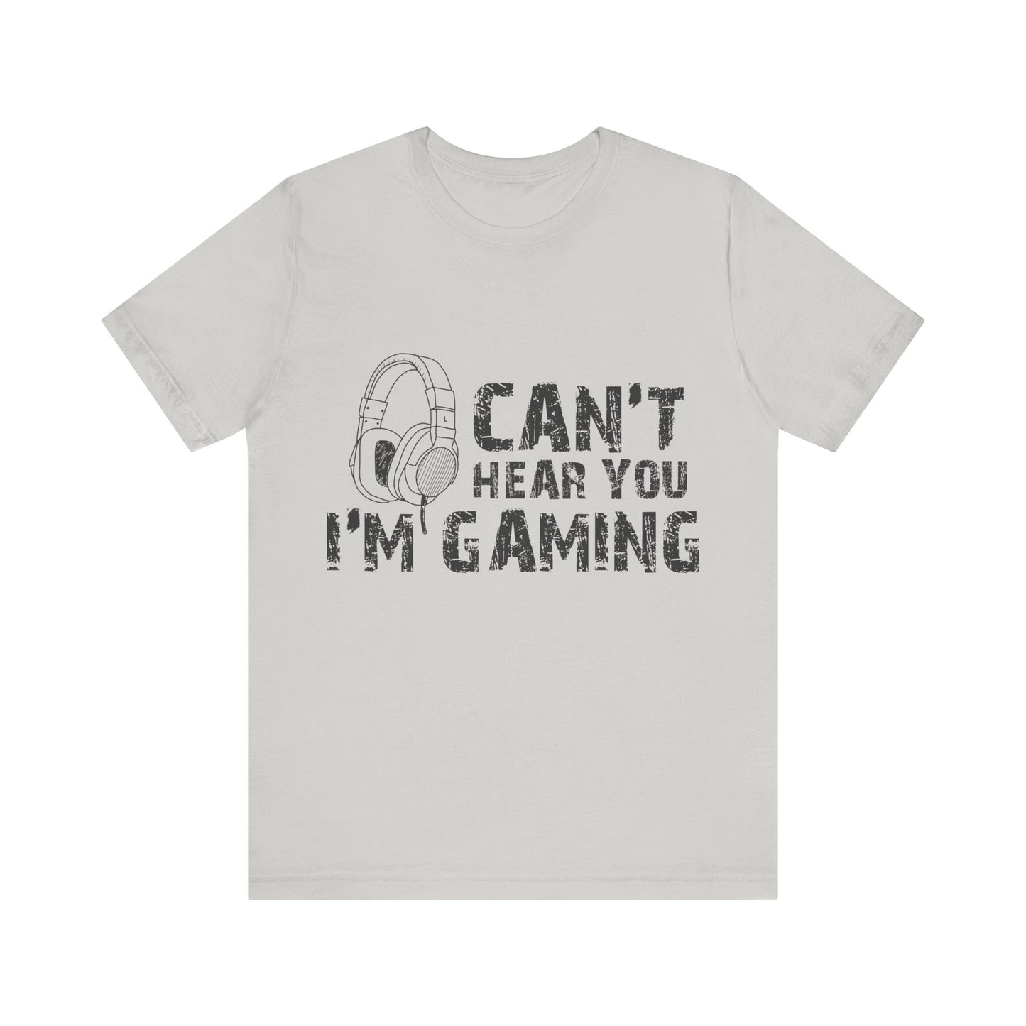 Can't Hear You I'm Gaming T-shirt