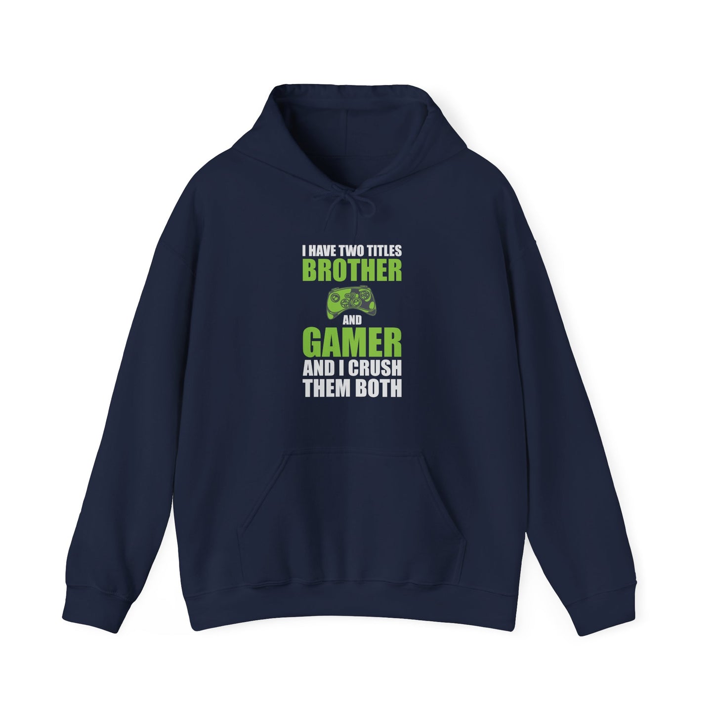 I Have Two Titles Brother And Gamer Hooded Sweatshirt