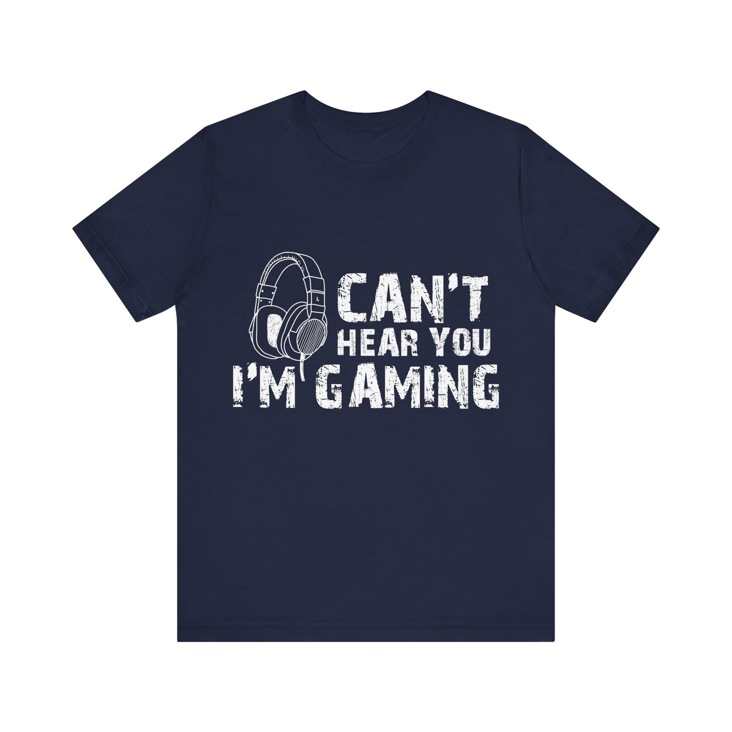 Can't Hear You I'm Gaming T-shirt