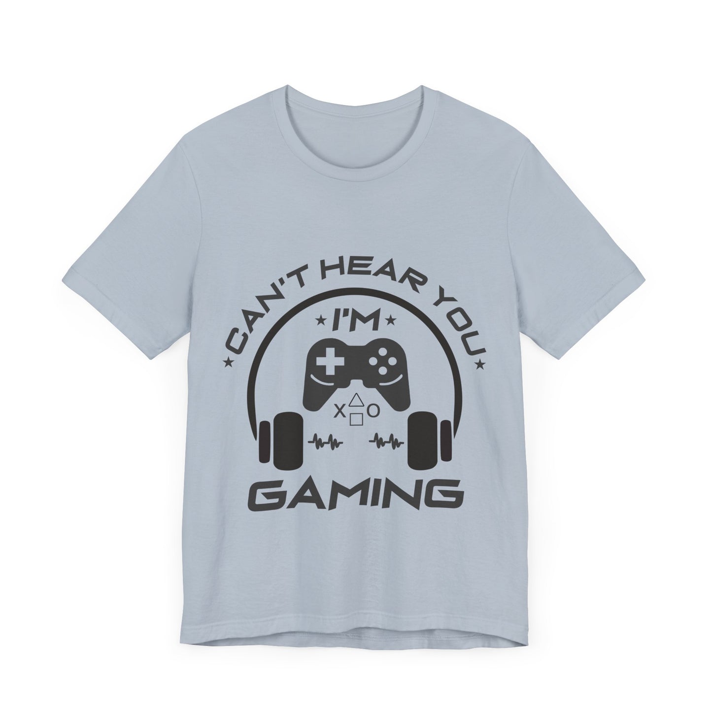 Can't Hear You I'm Gaming T-shirt