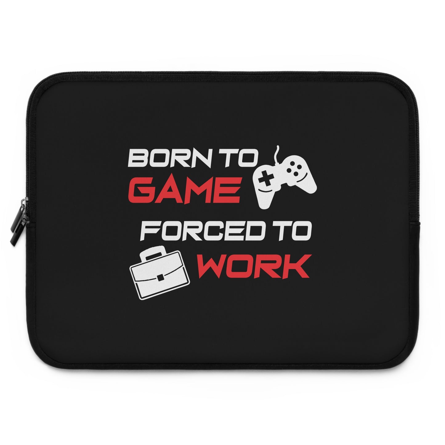 Born To Game Forced To Work Laptop Sleeve