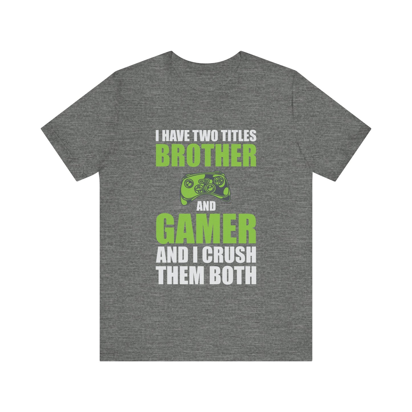 I Have Two Titles Brother And Gamer T-shirt