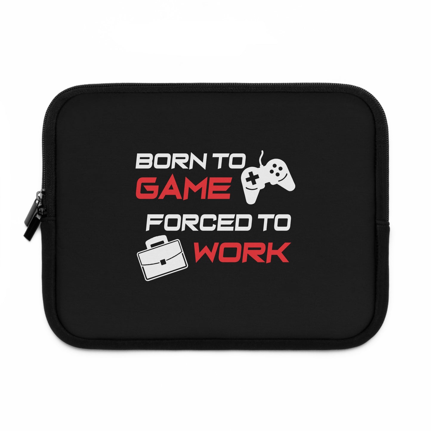 Born To Game Forced To Work Laptop Sleeve