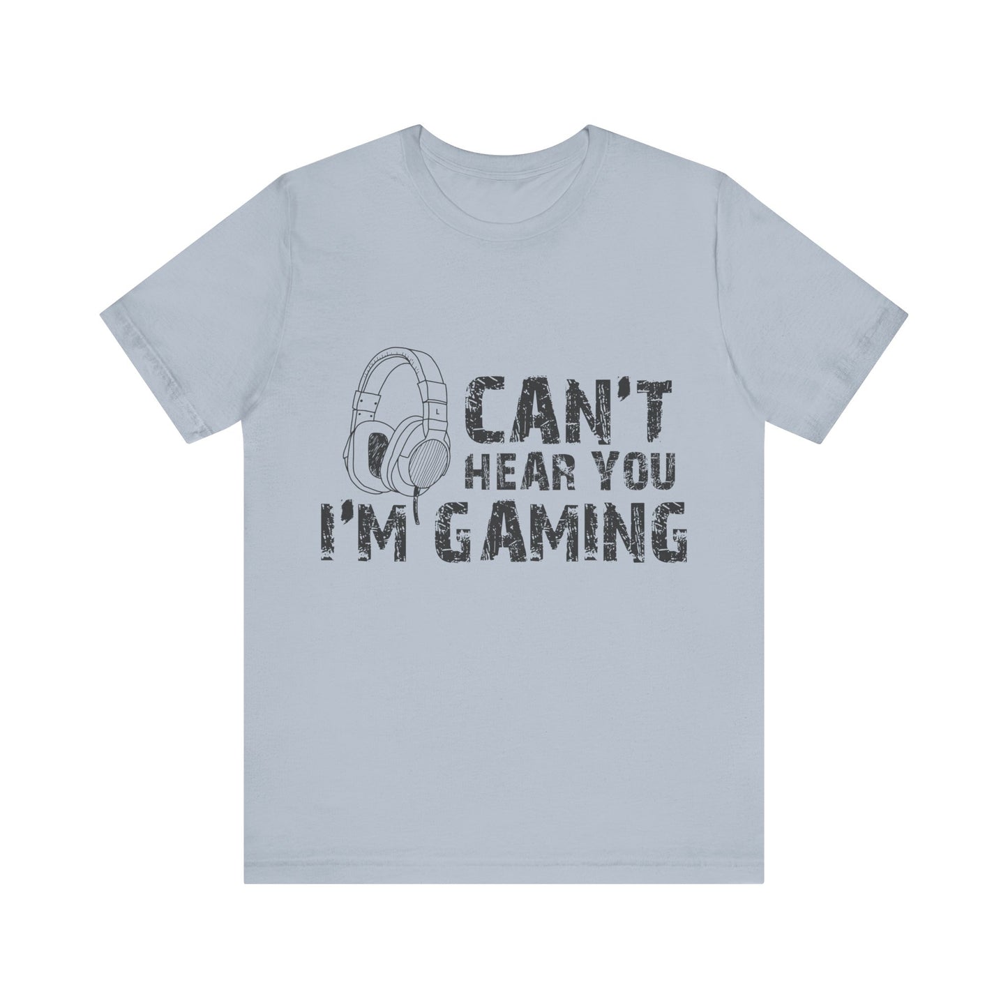 Can't Hear You I'm Gaming T-shirt
