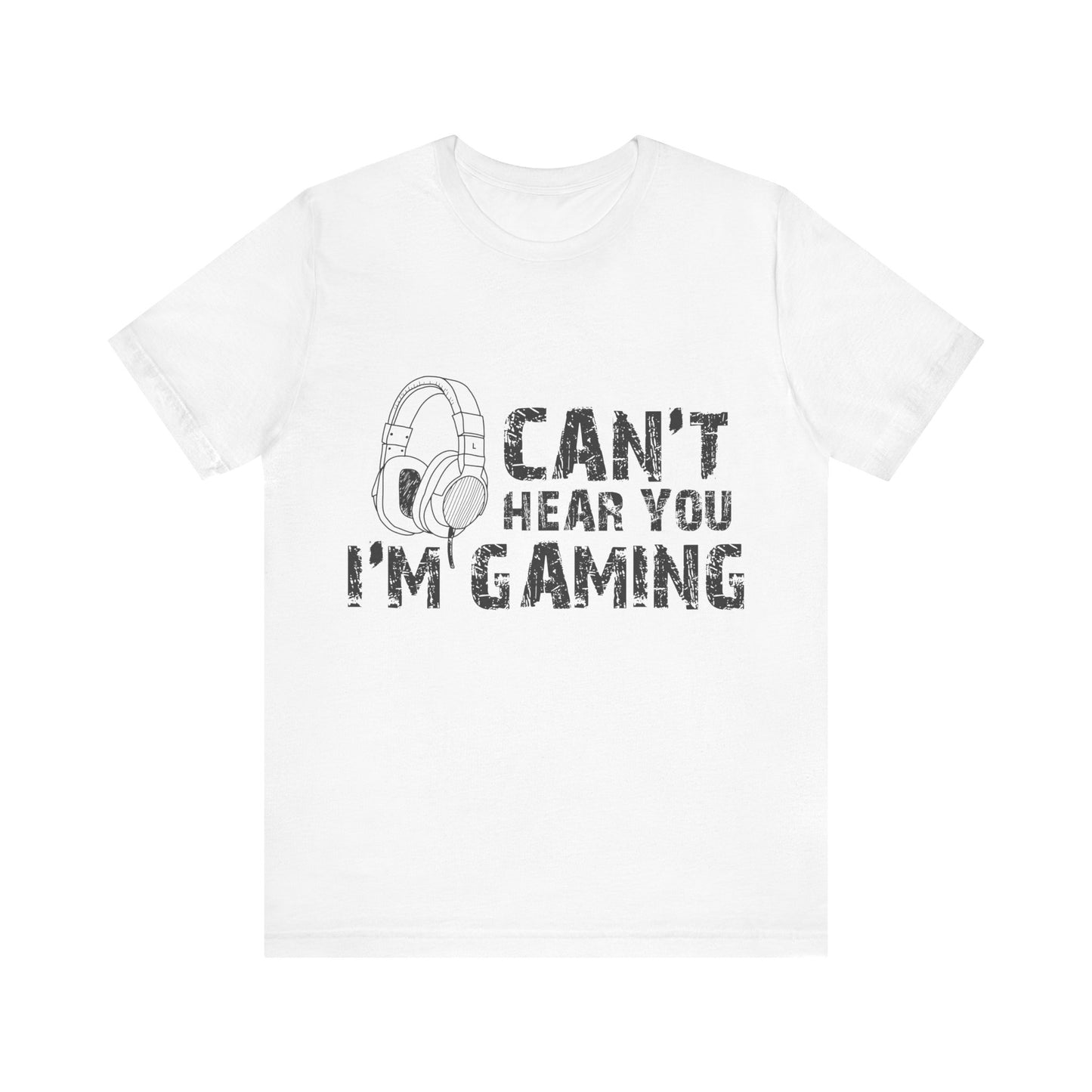 Can't Hear You I'm Gaming T-shirt