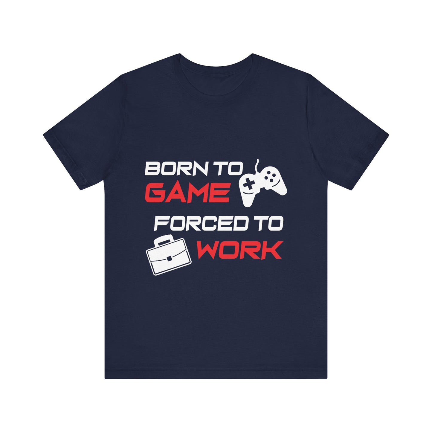 Born To Game Forced To Work T-shirt