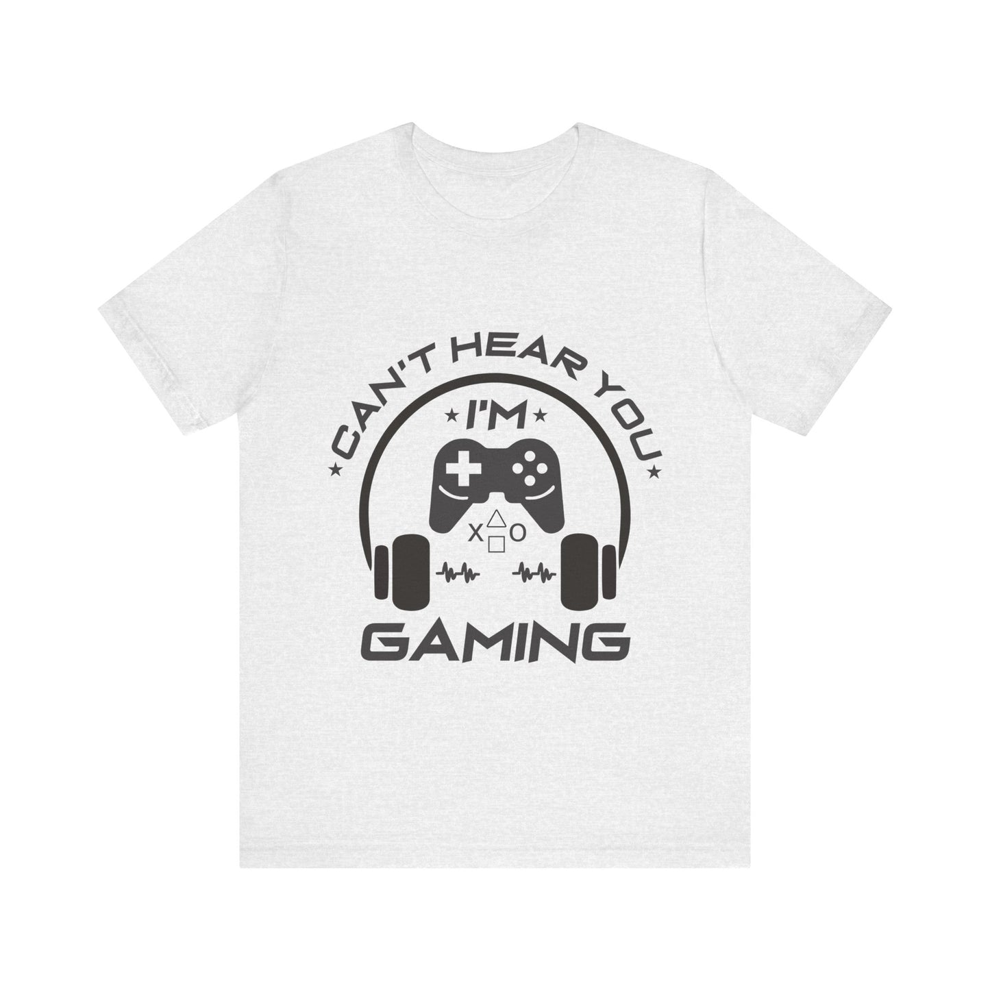 Can't Hear You I'm Gaming T-shirt
