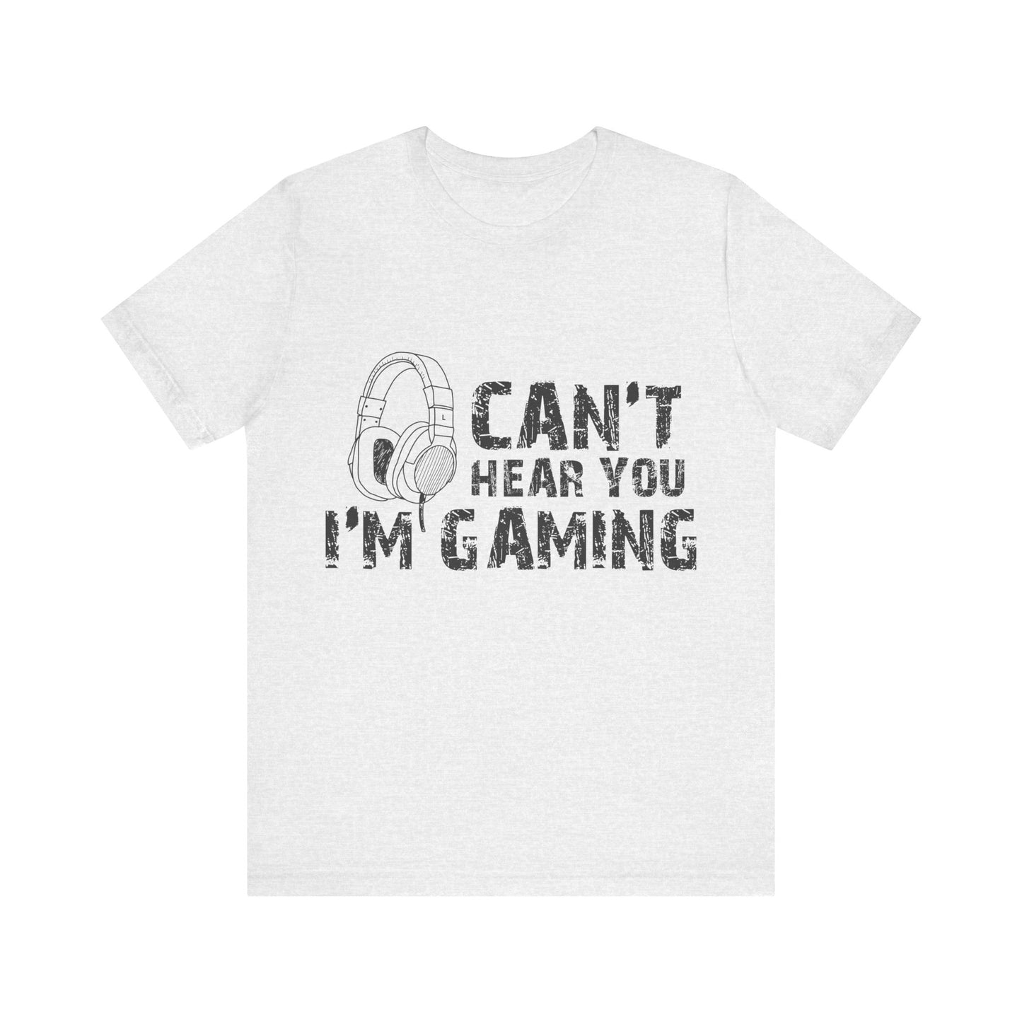 Can't Hear You I'm Gaming T-shirt