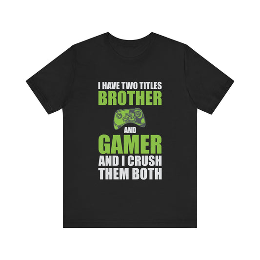 I Have Two Titles Brother And Gamer T-shirt